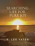 E-Book (epub) Searching Life for Pure Joy von Lee S. Yates