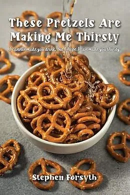 E-Book (epub) These Pretzels Are Making Me Thirsty von Stephen Forsyth