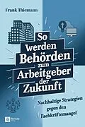 E-Book (epub) So werden Behörden zum Arbeitgeber der Zukunft von Frank Thiemann