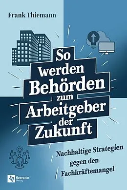 E-Book (epub) So werden Behörden zum Arbeitgeber der Zukunft von Frank Thiemann