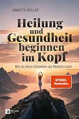 Kartonierter Einband Heilung und Gesundheit beginnen im Kopf von Annette Müller