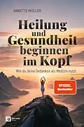 E-Book (epub) Heilung und Gesundheit beginnen im Kopf von Annette Müller