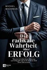 Kartonierter Einband Die radikale Wahrheit über Erfolg von Michel Wichman