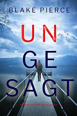 E-Book (epub) Ungesagt (Ein Cora Shields Thriller - Band 4) von Blake Pierce