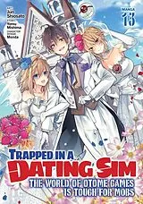 Kartonierter Einband (Kt) Trapped in a Dating Sim: The World of Otome Games is Tough for Mobs (Manga) Vol. 13 von Yomu Mishima, Jun Shiosato, Monda