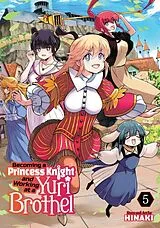 Kartonierter Einband (Kt) Becoming a Princess Knight and Working at a Yuri Brothel Vol. 5 von Hinaki
