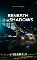 E-Book (epub) Beneath The Shadows von Andre Buckner