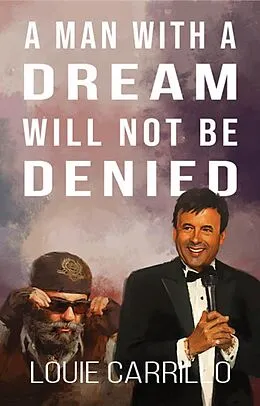 E-Book (epub) A Man with a Dream Will Not Be Denied von Louie Carrillo