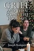 Kartonierter Einband (Kt) Grief, and Then Comes the Holidays von Joseph Kampert