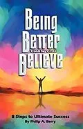 E-Book (epub) Being Better Than You Believe von Philip A. Berry