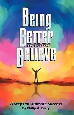 E-Book (epub) Being Better Than You Believe von Philip A. Berry