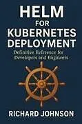 Kartonierter Einband (Kt) Helm for Kubernetes Deployment von Richard Johnson