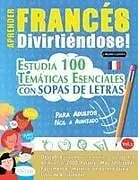 Kartonierter Einband (Kt) APRENDER FRANCÉS DIVIRTIÉNDOSE! - PARA ADULTOS von Linguas Classics