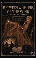 E-Book (epub) BETWEEN WHISPERS OF THE WIND AND AN ELEGY von Tatiana Marín