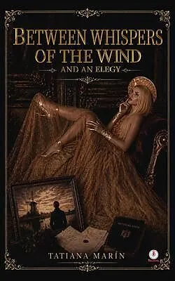 E-Book (epub) BETWEEN WHISPERS OF THE WIND AND AN ELEGY von Tatiana Marín