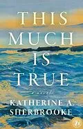 E-Book (epub) This Much is True von Katherine A. Sherbrooke