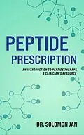 E-Book (epub) Peptide Prescription: An Introduction to Peptide Therapy, A Clinician's Resource von Solomon Jan