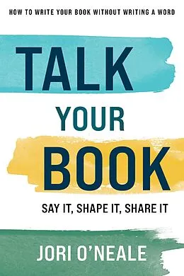 E-Book (epub) Talk Your Book: Say It, Shape It, Share It von Jori O'Neale