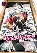 Kartonierter Einband The Death Defying Princess Creates a Yuri Harem to Survive Vol. 1 von Aoi Akashiro, Moromi Kouji, Shinya Murata