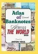 Kartonierter Einband Atlas of Current Banknotes Across The World von Anton Voss