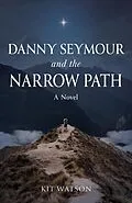 E-Book (epub) Danny Seymour and the Narrow Path von Kit Watson