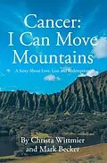 E-Book (epub) Cancer: I Can Move Mountains von Christa Wittmier, Mark Becker