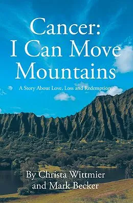 E-Book (epub) Cancer: I Can Move Mountains von Christa Wittmier, Mark Becker
