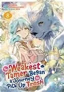 Kartonierter Einband The Weakest Tamer Began a Journey to Pick Up Trash (Manga) Vol. 8 von Honobonoru500, Tou Fukino, Nama