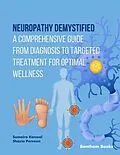 E-Book (epub) Neuropathy Demystified: A Comprehensive Guide from Diagnosis to Targeted Treatment for Optimal Wellness von Sumaira Kanwal, Shazia Perveen