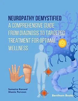 E-Book (epub) Neuropathy Demystified: A Comprehensive Guide from Diagnosis to Targeted Treatment for Optimal Wellness von Sumaira Kanwal, Shazia Perveen