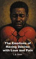E-Book (epub) The Emotions of Having Desires with Love and Pain von L. B. Smith