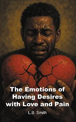 E-Book (epub) The Emotions of Having Desires with Love and Pain von L. B. Smith
