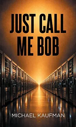 E-Book (epub) Just Call Me Bob von Michael Kaufman