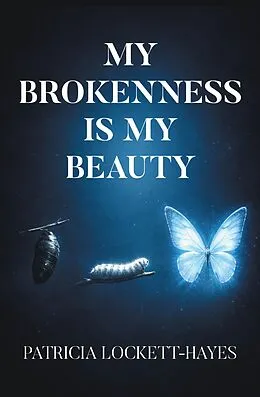 E-Book (epub) My Brokenness Is My Beauty von Patricia Lockett-Hayes