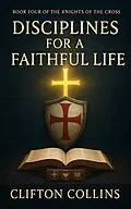 E-Book (epub) Disciplines for a Faithful Life von Clifton Collins