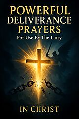 E-Book (epub) Powerful Deliverance Prayers For Use By The Laity von In Christ