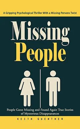 E-Book (epub) Missing People: A Gripping Psychological Thriller With a Missing Persons Twist (People Gone Missing and Found Again True Stories of Mysterious Disappearances) von Guenther Keith Guenther