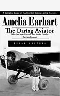E-Book (epub) Amelia Earhart: The Rescue of Amelia Earhart From the Imperial Japanese Army (The Daring Aviator Who Set New Records and Broke Gender Barriers Forever) von Hartman Bryan Hartman