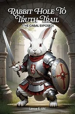 E-Book (epub) Rabbit Hole to Truth Trail von Lance E. Uhl