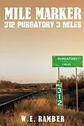 E-Book (epub) Mile Marker 312 Purgatory 3 Miles von W. E. Ramber