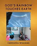 E-Book (epub) God's Rainbow Touches Earth von Carolena Williams