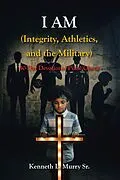 E-Book (epub) I AM (Integrity, Athletics, and the Military) von Kenneth L. Murry Sr.