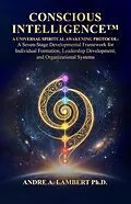 E-Book (epub) Conscious Intelligence™: A Universal Spiritual Awakening Protocol. A Seven-Stage Developmental Framework for Leadership, Formation and Human Transformation von Andre Lambert