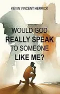 E-Book (epub) Would God Really Speak To Someone Like Me? von Kevin Herrick