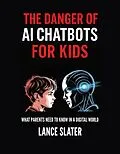 E-Book (epub) The Danger of AI Chatbots for Kids von Lance Slater
