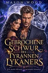 E-Book (epub) Der Gebrochene Schwur Des Tyrannen Lykaners von Mason Wood