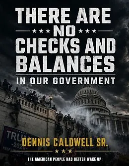 E-Book (epub) There Are No Checks and Balances in Our Government von Dennis Caldwell Sr.