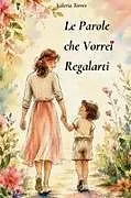 Kartonierter Einband Le Parole che Vorrei Regalarti von Valeria Torres