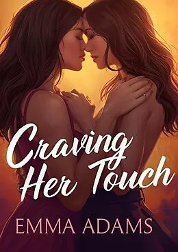 E-Book (epub) Craving Her Touch vol.1 - 10 Lesbian Erotica Short Stories of Romance, Desire, and Sapphic Seduction von Emma Adams