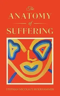 E-Book (epub) The Anatomy of Suffering von Stephan Nicolaus Hoerhammer